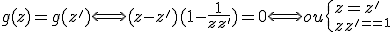 g(z)=g(z')\Longleftrightarrow (z-z')(1-\frac{1}{zz'})=0\Longleftrightarrow ou\{{z=z'\\zz'=1